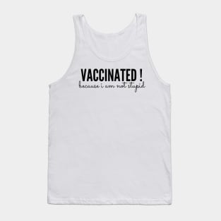 Vaccinated because i am not stupid Tank Top